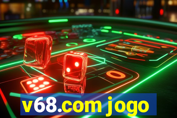 v68.com jogo